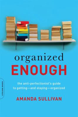 Organized enough : the anti-perfectionist's guide to getting-and staying-organized  cover image cdn