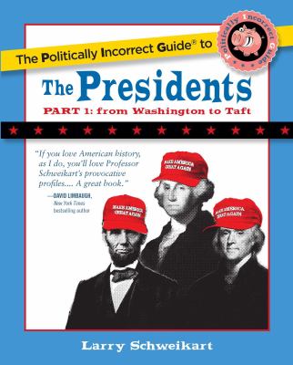 The politically incorrect guide to the presidents. Part 1, From Washington to Taft cover image