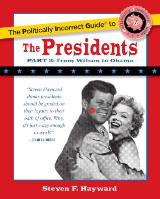 The politically incorrect guide to the presidents. Part 2, From Wilson to Obama cover image