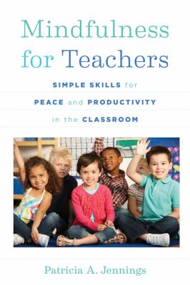 Mindfulness for teachers : simple skills for peace and productivity in the classroom cover image