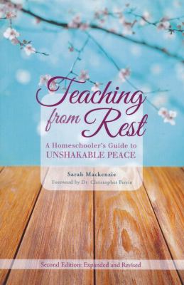 Teaching from rest : a homeschooler's guide to unshakable peace cover image