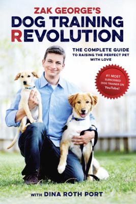 Zak George's dog training revolution : the complete guide to raising the perfect pet with love  cover image cdn