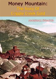Money mountain;: the story of Cripple Creek gold cover image cdn