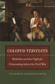 Colored travelers: mobility and the fight for citizenship before the Civil War cover image cdn