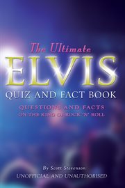 The ultimate elvis quiz and fact book. Questions and Facts on the King of Rock 'N' Roll cover image cdn