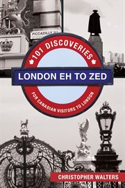 London eh to zed: 101 discoveries for Canadian visitors to London cover image cdn