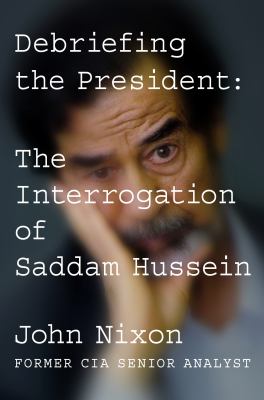 Debriefing the president the interrogation of Saddam Hussein cover image