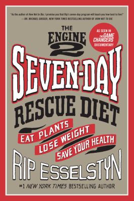 The engine 2 seven-day rescue diet eat plants, lose weight, save your health cover image