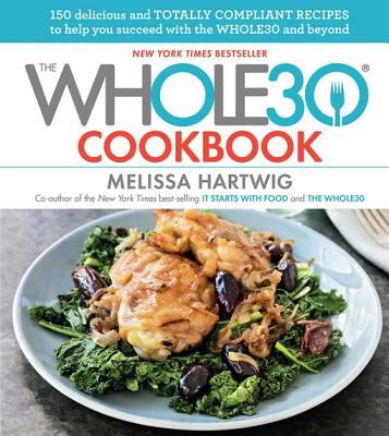The whole30 cookbook 150 delicious and totally compliant recipes to help you succeed with the Whole30 and beyond cover image
