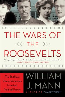 The Wars of the Roosevelts the ruthless rise of America's greatest political family cover image cdn