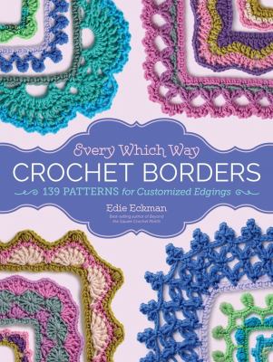 Every which way crochet borders : 139 patterns for customized edgings  cover image cdn