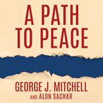 A path to peace: a brief history of Israeli-Palestinian negotiations and a way forward in the Middle East cover image cdn