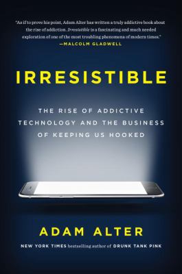 Irresistible : the rise of addictive technology and the business of keeping us hooked  cover image cdn
