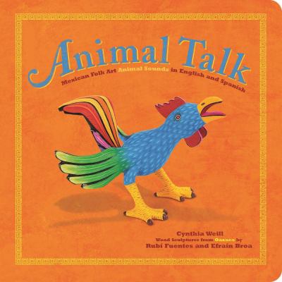 Animal talk : Mexican folk art animal sounds in English and Spanish / Cynthia Weill ; wood sculptures from Oaxaca by Rubí Fuentes and Efraín Broa cover image