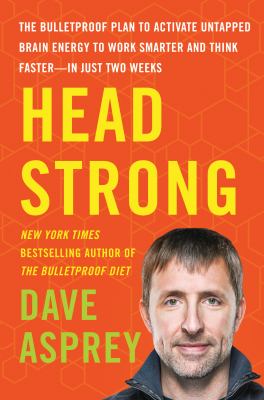 Head strong : the bulletproof plan to activate untapped brain energy to work smarter and think faster-in just two weeks  cover image cdn