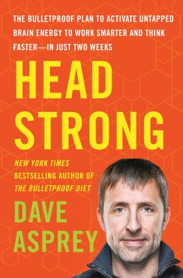 Head strong : the bulletproof plan to activate untapped brain energy to work smarter and think faster-in just two weeks cover image