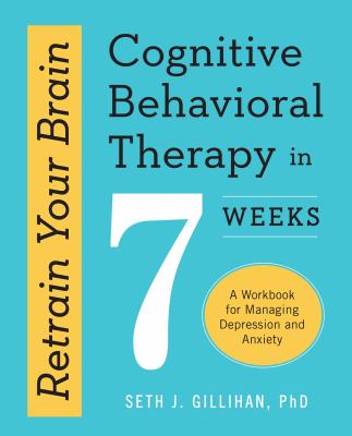 Retrain your brain : cognitive behavioral therapy in 7 weeks cover image