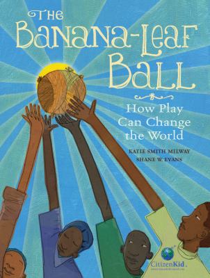 The banana-leaf ball : how play can change the world cover image