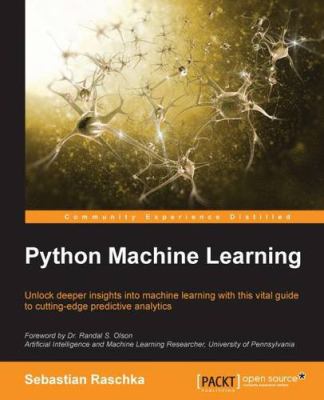 Python machine learning : unlock deeper insights into machine learning with this vital guide to cutting-edge predictive analytics cover image