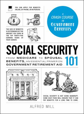 Social security 101 : from medicare to spousal benefits, an essential primer on government retirement aid cover image