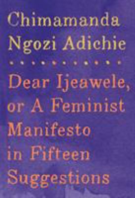 Dear Ijeawele, or, A feminist manifesto in fifteen suggestions cover image