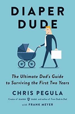 Diaper dude : the ultimate dad's guide to surviving the first two years cover image