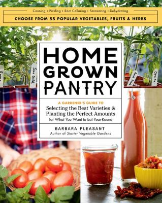 Homegrown pantry : a gardener's guide to selecting the best varieties & planting the perfect amounts for what you want to ear year-round cover image