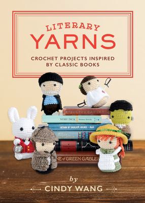 Literary yarns : crochet patterns inspired by classic books cover image