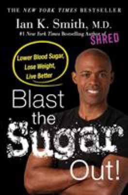 Blast the sugar out! : lower blood sugar, lose weight, live better  cover image cdn