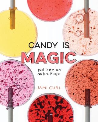 Candy is magic : real ingredients, modern recipes cover image