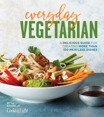 Everyday vegetarian : a delicious guide for creating more than 150 meatless dishes cover image