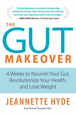 The gut makeover : 4 weeks to nourish your gut, revolutionize your health and lose weight cover image