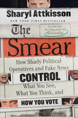 The smear : how shady political operatives and fake news control what you see, what you think, and how you vote  cover image cdn