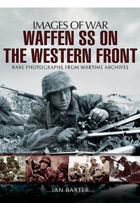 Waffen-SS on the Western Front : rare photographs from wartime archives cover image