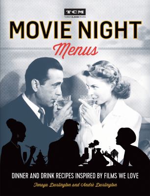 Movie night menus : dinner and drink recipes inspired by films we love cover image