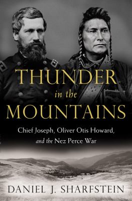 Thunder in the mountains : Chief Joseph, Oliver Otis Howard, and the Nez Perce War cover image