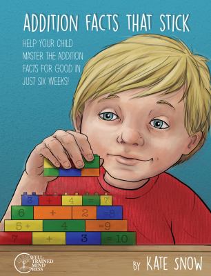 Addition facts that stick : help your child master the addition facts for good in just six weeks cover image