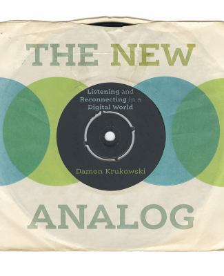 The new analog : listening and reconnecting in a digital world cover image