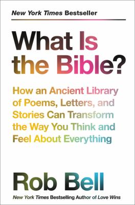 What is the Bible? : how an ancient library of poems, letters, and stories can transform the way you think and feel about everything  cover image cdn