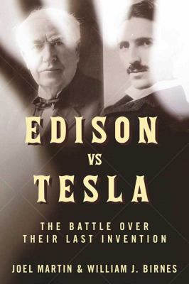 Edison vs. Tesla : the battle over their last invention cover image