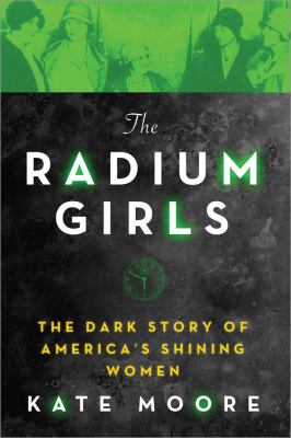 The radium girls : the dark story of America's shining women cover image