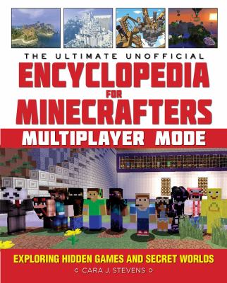 The ultimate unofficial encyclopedia for Minecrafters multiplayer mode : exploring hidden games and secret worlds cover image