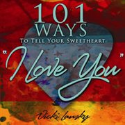 101 ways to tell your sweetheart "I love you" cover image cdn