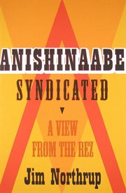 Anishinaabe syndicated: a view from the rez cover image cdn