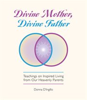 Divine mother, divine father. Messages on Inspired Living from Our Heavenly Parents cover image cdn