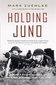 Holding Juno: Canada's heroic defence of the D-Day beaches, June 7-12, 1944 cover image cdn