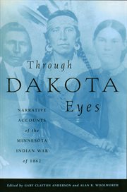 Through Dakota eyes: narrative accounts of the Minnesota Indian War of 1862 cover image cdn