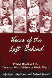 Voices of the left behind: Project Roots and the Canadian war children of World War II cover image cdn