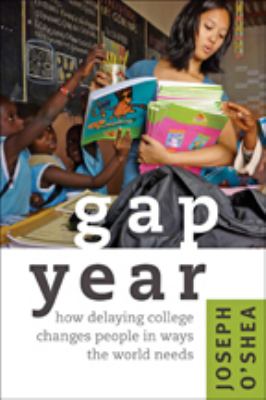 Gap year : how delaying college changes people in ways the world needs cover image