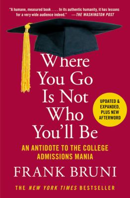 Where you go is not who you'll be : an antidote to the college admissions mania cover image